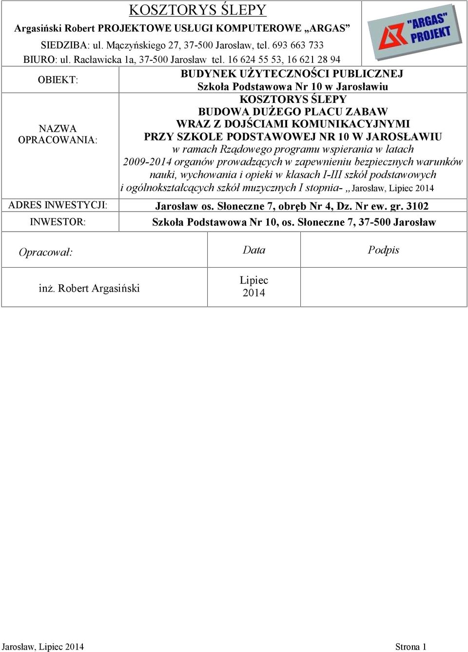 SZKOLE PODSTAWOWEJ NR 0 W JAROSŁAWIU w ramach Rządowego programu wspierania w latach 2009-204 organów prowadzących w zapewnieniu bezpiecznych warunków nauki, wychowania i opieki w klasach I-III szkół