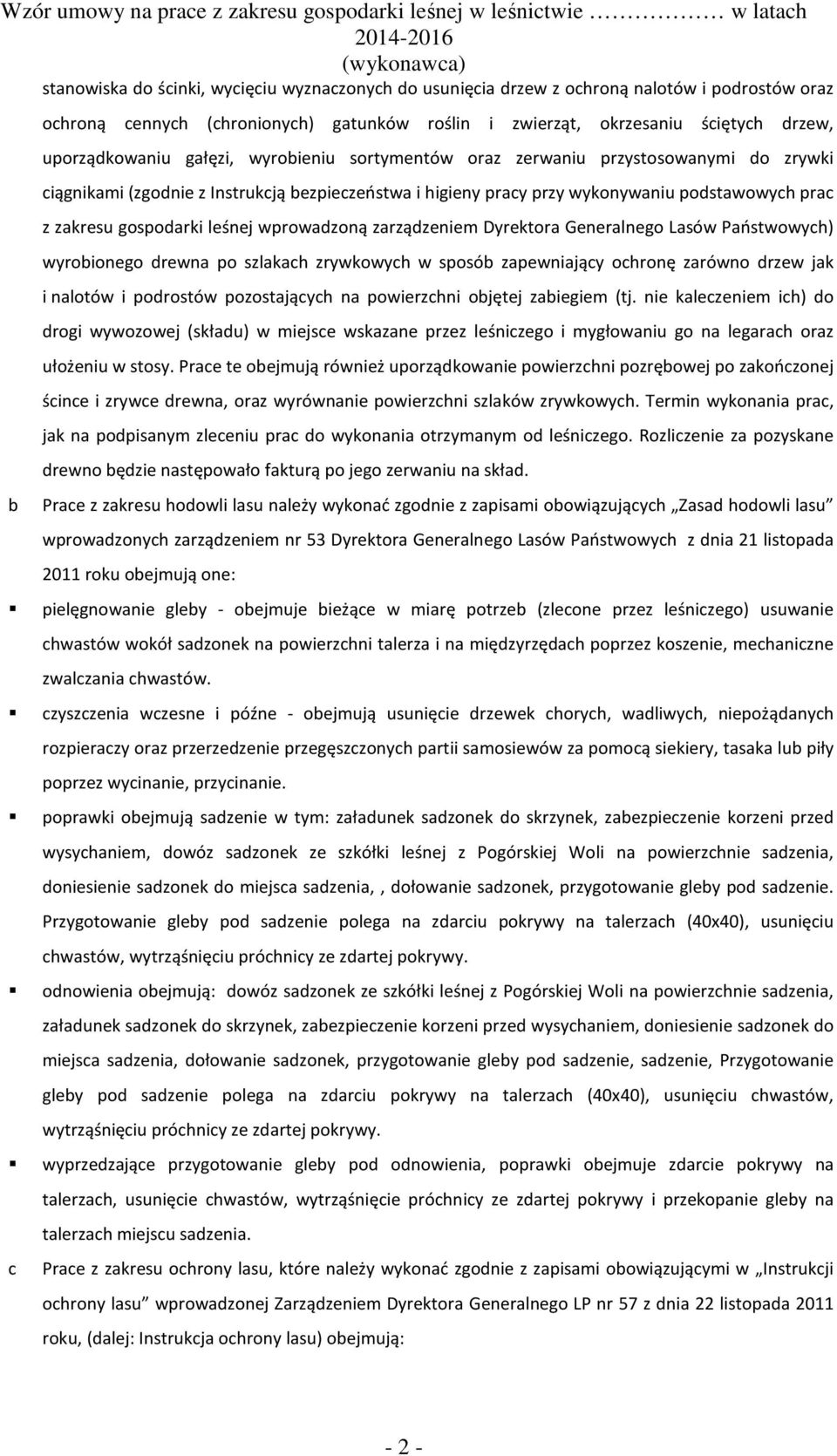 gospodarki leśnej wprowadzoną zarządzeniem Dyrektora Generalnego Lasów Państwowych) wyrobionego drewna po szlakach zrywkowych w sposób zapewniający ochronę zarówno drzew jak i nalotów i podrostów