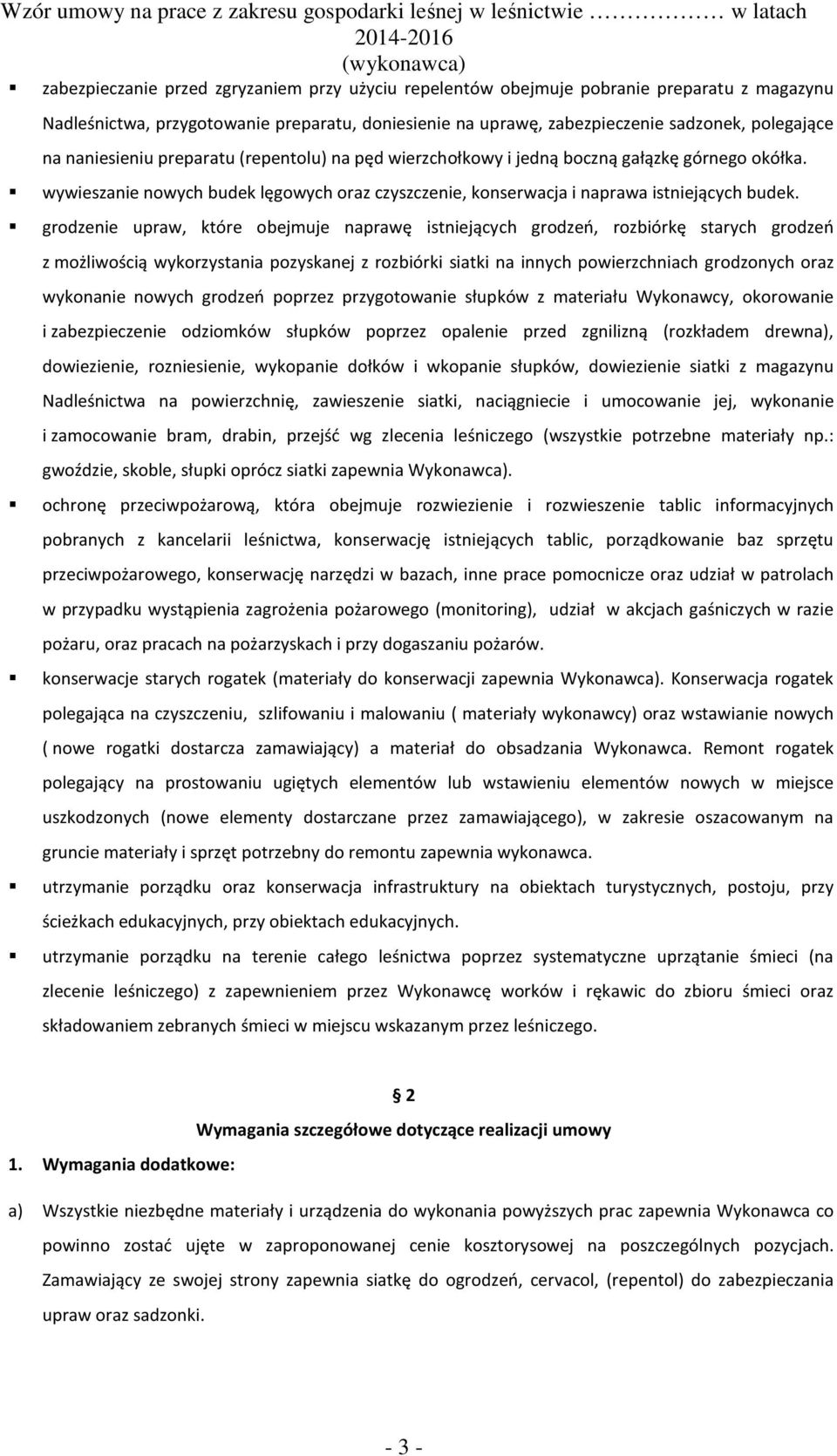 grodzenie upraw, które obejmuje naprawę istniejących grodzeń, rozbiórkę starych grodzeń z możliwością wykorzystania pozyskanej z rozbiórki siatki na innych powierzchniach grodzonych oraz wykonanie