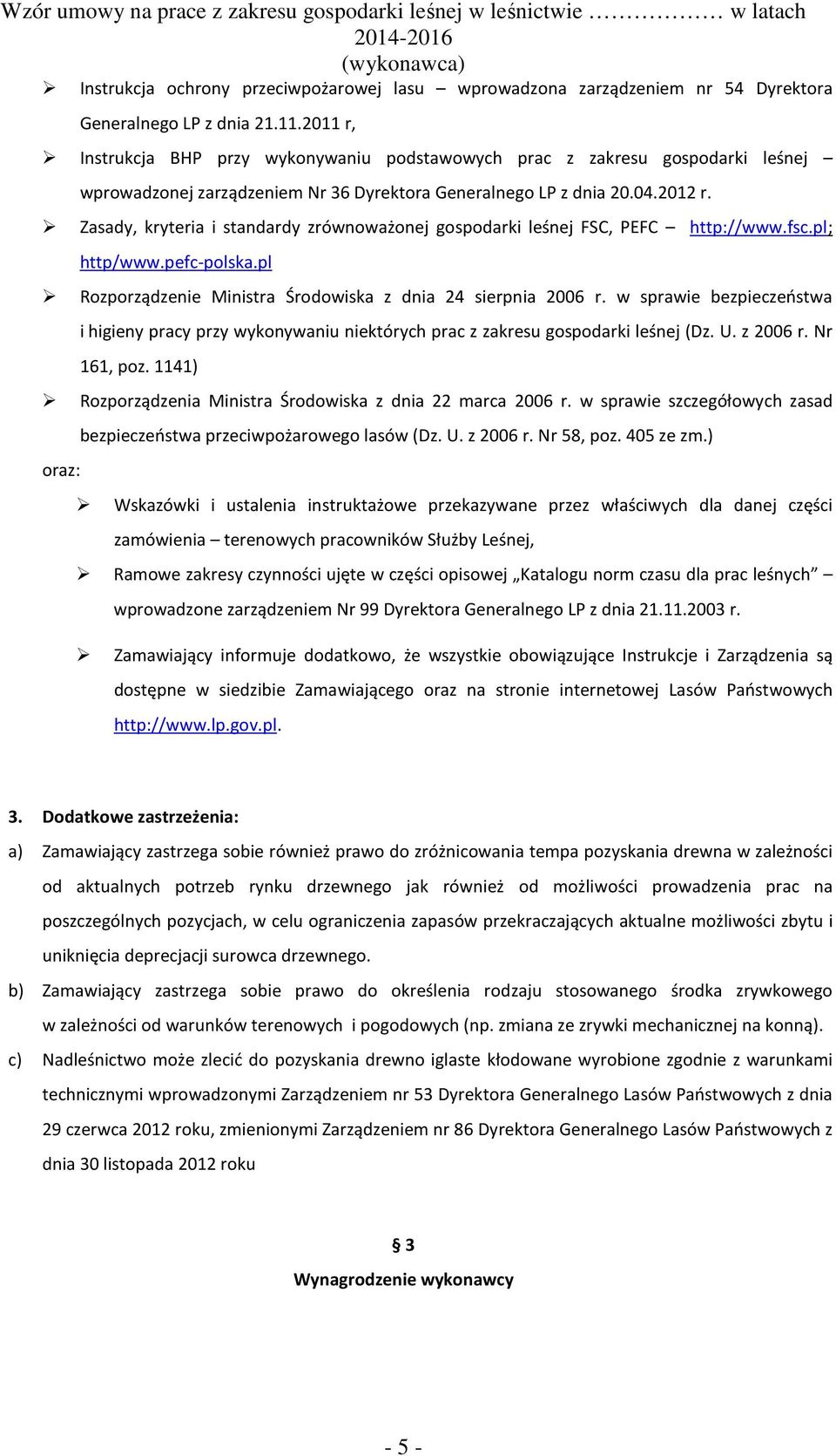 Zasady, kryteria i standardy zrównoważonej gospodarki leśnej FSC, PEFC http://www.fsc.pl; http/www.pefc-polska.pl Rozporządzenie Ministra Środowiska z dnia 24 sierpnia 2006 r.