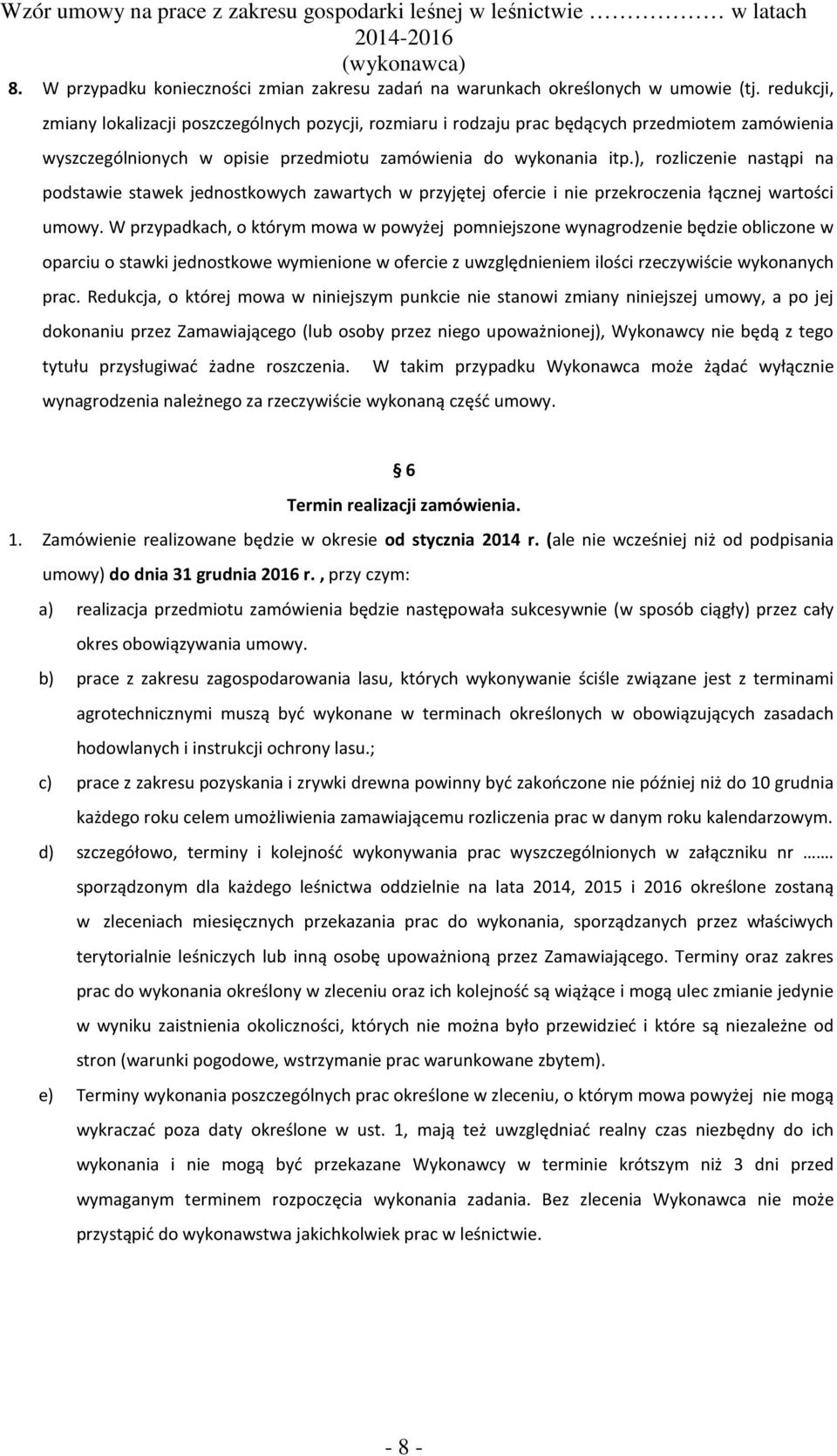 ), rozliczenie nastąpi na podstawie stawek jednostkowych zawartych w przyjętej ofercie i nie przekroczenia łącznej wartości umowy.
