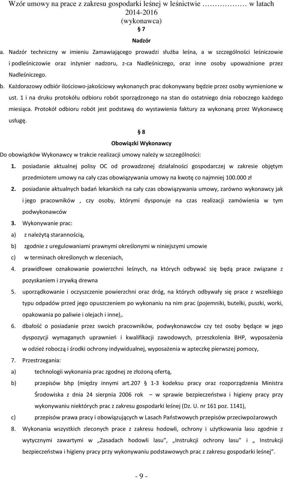 Nadleśniczego. b. Każdorazowy odbiór ilościowo-jakościowy wykonanych prac dokonywany będzie przez osoby wymienione w ust.