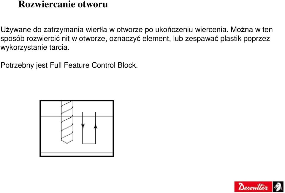 MoŜna w ten sposób rozwiercić nit w otworze, oznaczyć