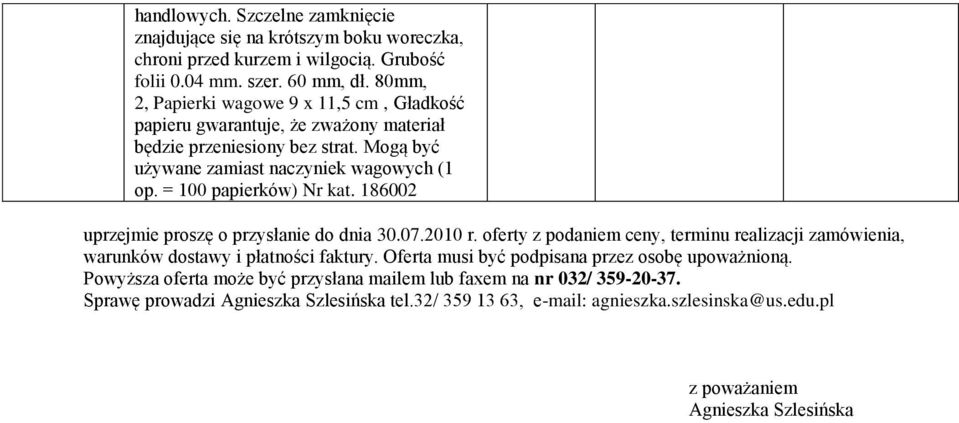 = 100 papierków) Nr kat. 186002 uprzejmie proszę o przysłanie do dnia 30.07.2010 r. oferty z podaniem ceny, terminu realizacji zamówienia, warunków dostawy i płatności faktury.