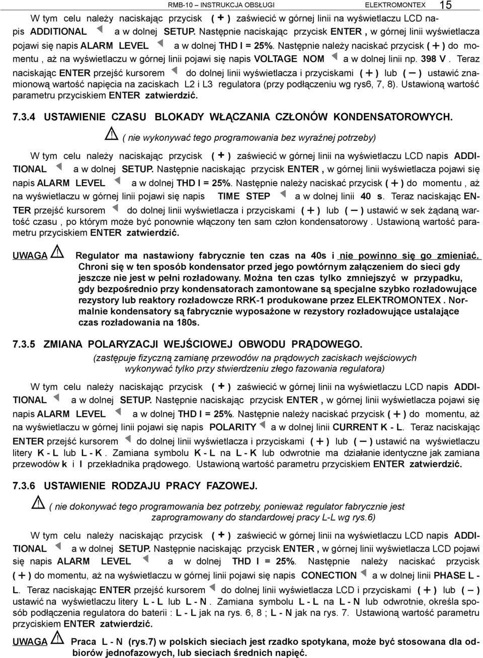 Następnie należy naciskać przycisk ( + ) do momentu, aż na wyświetlaczu w górnej linii pojawi się napis VOLTAGE NOM a w dolnej linii np. 398 V.