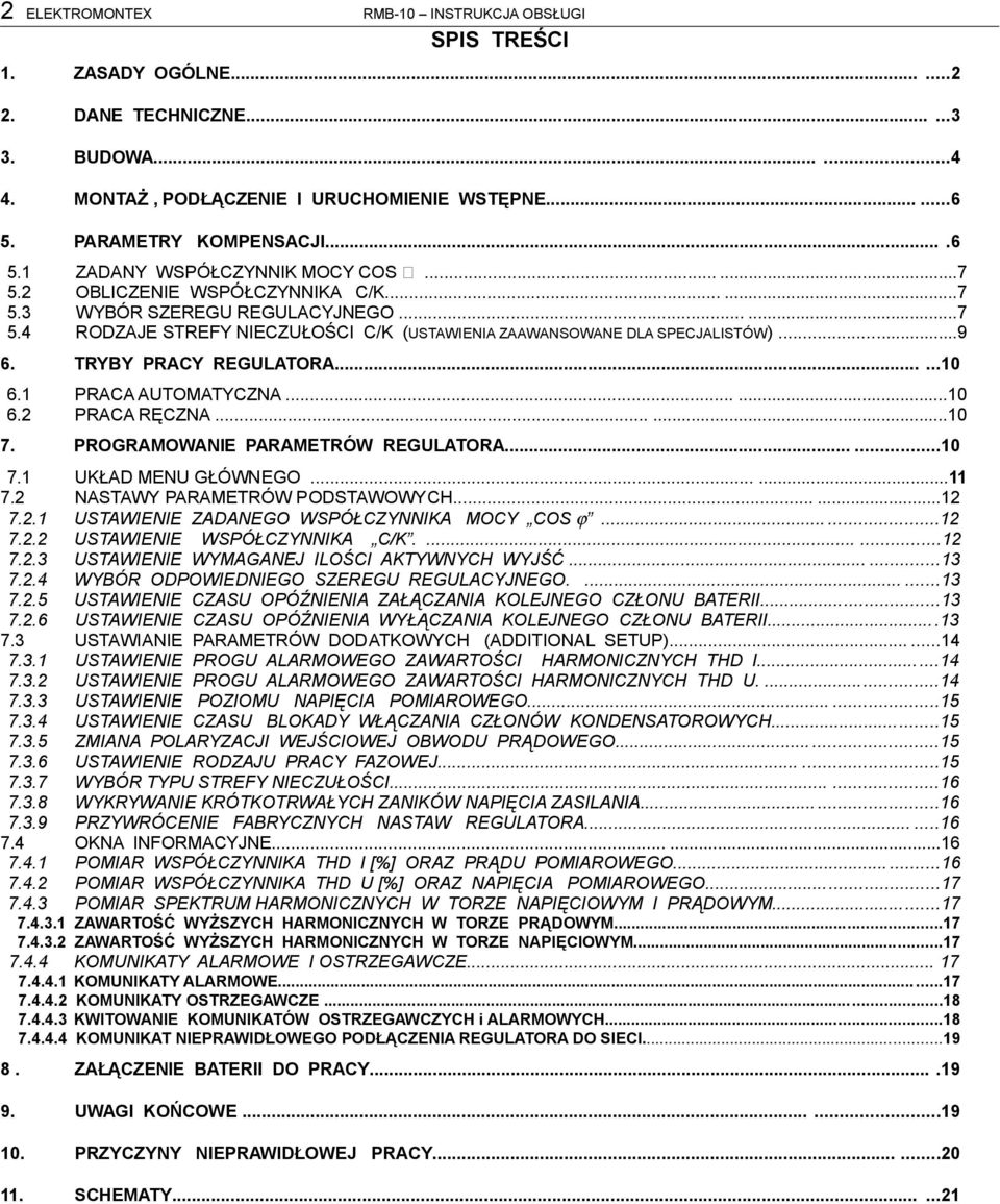..9 6. TRYBY PRACY REGULATORA......10 6.1 PRACA AUTOMATYCZNA......10 6.2 PRACA RĘCZNA......10 7. PROGRAMOWANIE PARAMETRÓW REGULATORA......10 7.1 UKŁAD MENU GŁÓWNEGO......11 7.