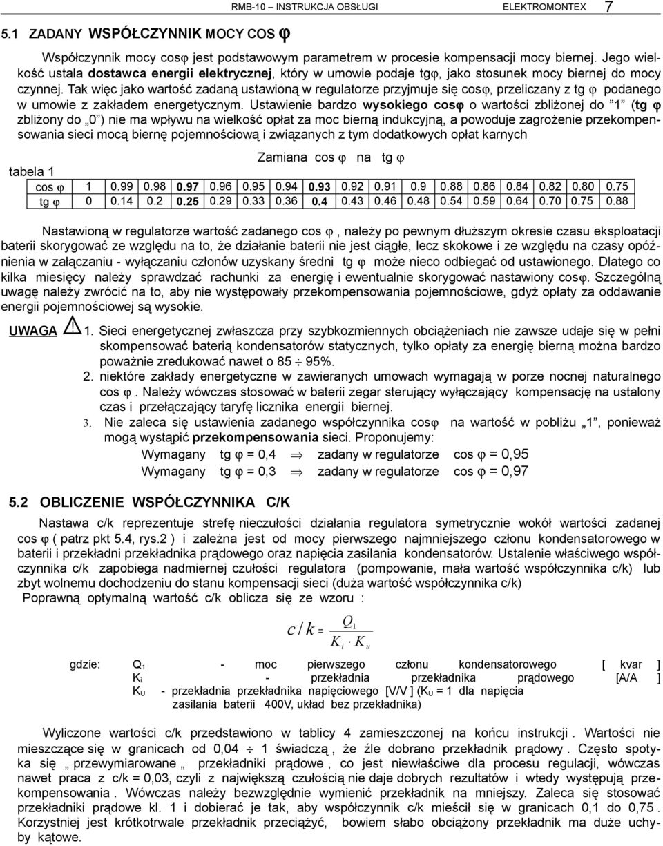 Tak więc jako wartość zadaną ustawioną w regulatorze przyjmuje się cosϕ, przeliczany z tg ϕ podanego w umowie z zakładem energetycznym.