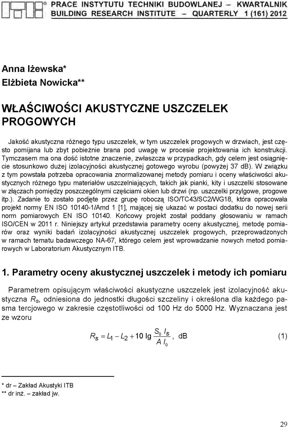 Tymczasem ma ona dość istotne znaczenie, zwłaszcza w przypadkach, gdy celem jest osiągnięcie stosunkowo dużej izolacyjności akustycznej gotowego wyrobu (powyżej 37 db).