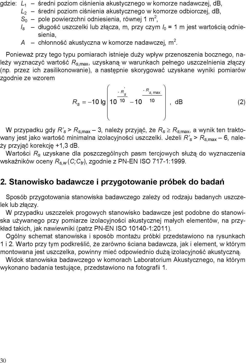 Ponieważ przy tego typu pomiarach istnieje duży wpływ przenoszenia bocznego, należy wyznaczyć wartość uzyskaną w warunkach pełnego uszczelnienia złączy (np.