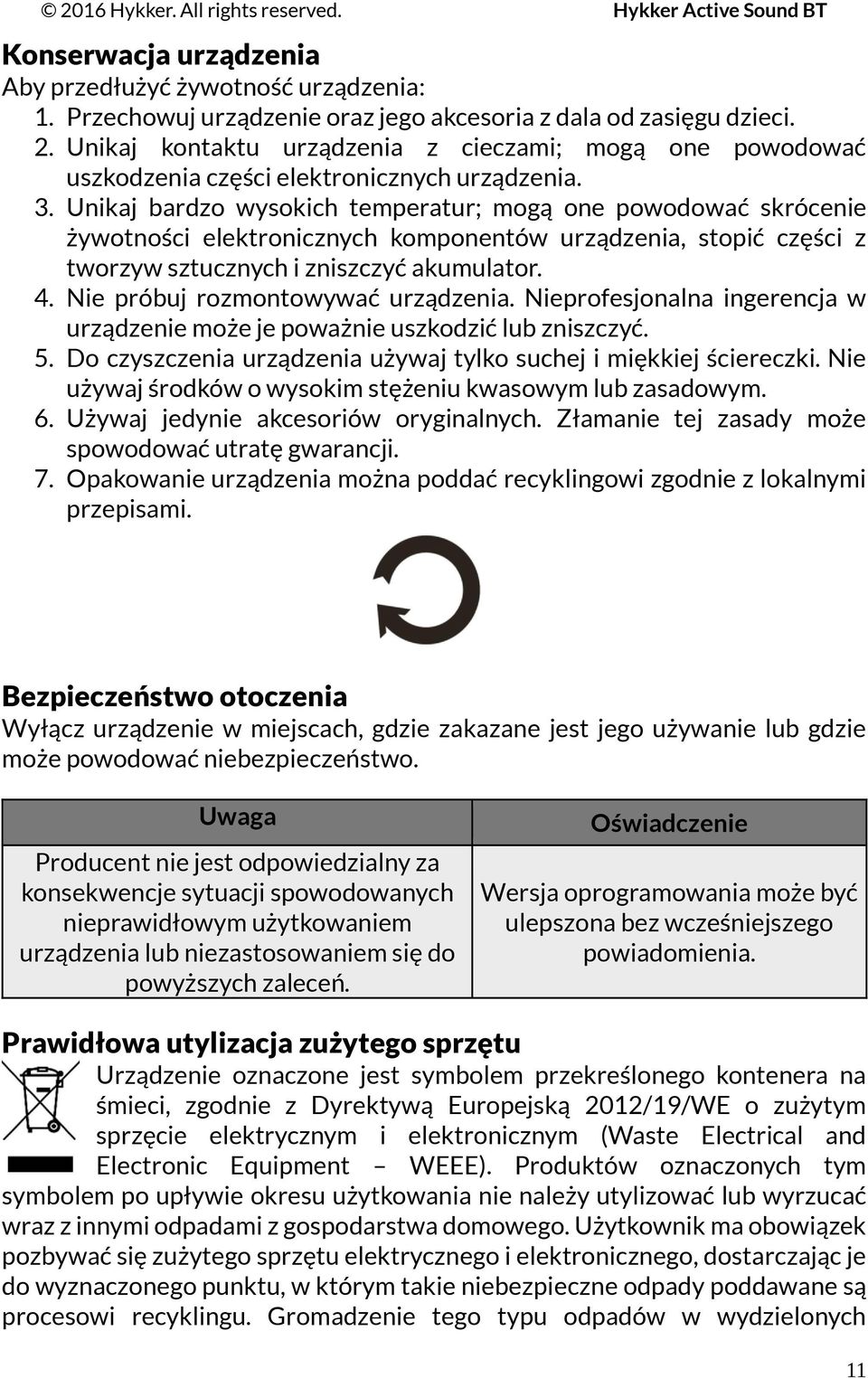 Unikaj bardzo wysokich temperatur; mogą one powodować skrócenie żywotności elektronicznych komponentów urządzenia, stopić części z tworzyw sztucznych i zniszczyć akumulator. 4.