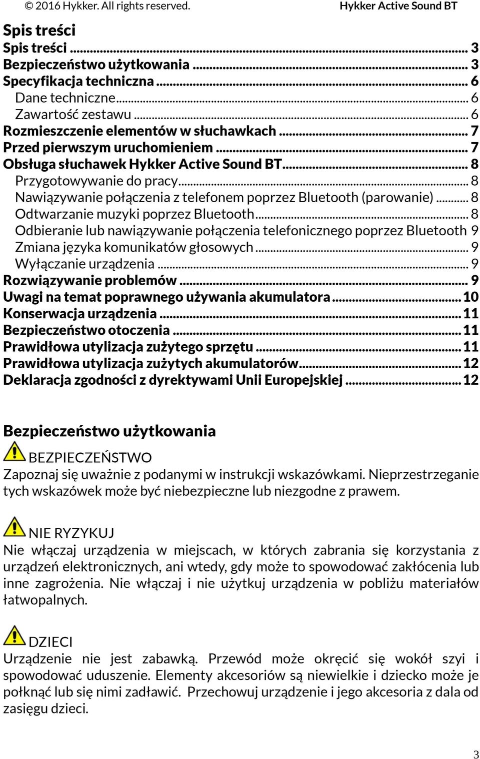 .. 8 Odtwarzanie muzyki poprzez Bluetooth... 8 Odbieranie lub nawiązywanie połączenia telefonicznego poprzez Bluetooth 9 Zmiana języka komunikatów głosowych... 9 Wyłączanie urządzenia.