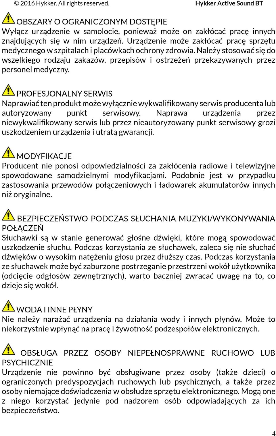 Należy stosować się do wszelkiego rodzaju zakazów, przepisów i ostrzeżeń przekazywanych przez personel medyczny.