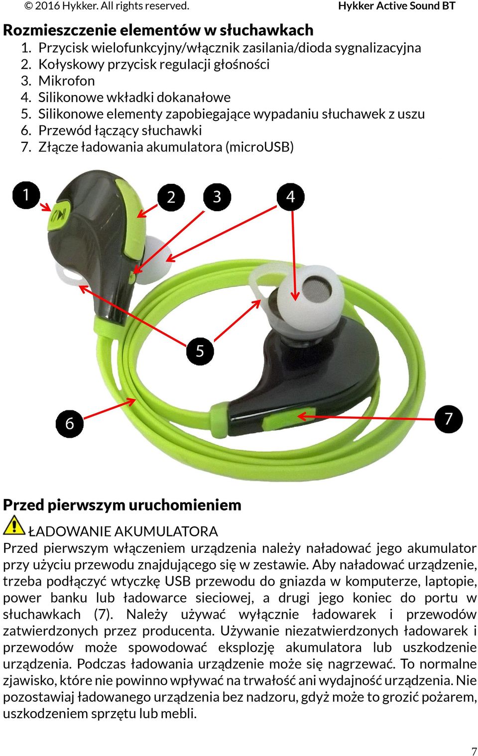 Złącze ładowania akumulatora (microusb) Przed pierwszym uruchomieniem ŁADOWANIE AKUMULATORA Przed pierwszym włączeniem urządzenia należy naładować jego akumulator przy użyciu przewodu znajdującego