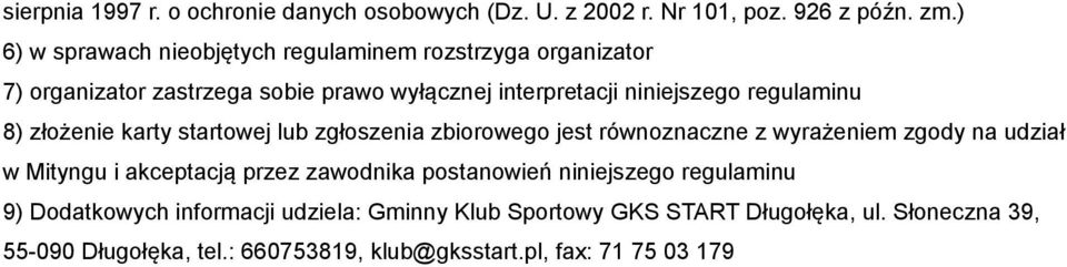 regulaminu 8) złożenie karty startowej lub zgłoszenia zbiorowego jest równoznaczne z wyrażeniem zgody na udział w Mityngu i akceptacją przez