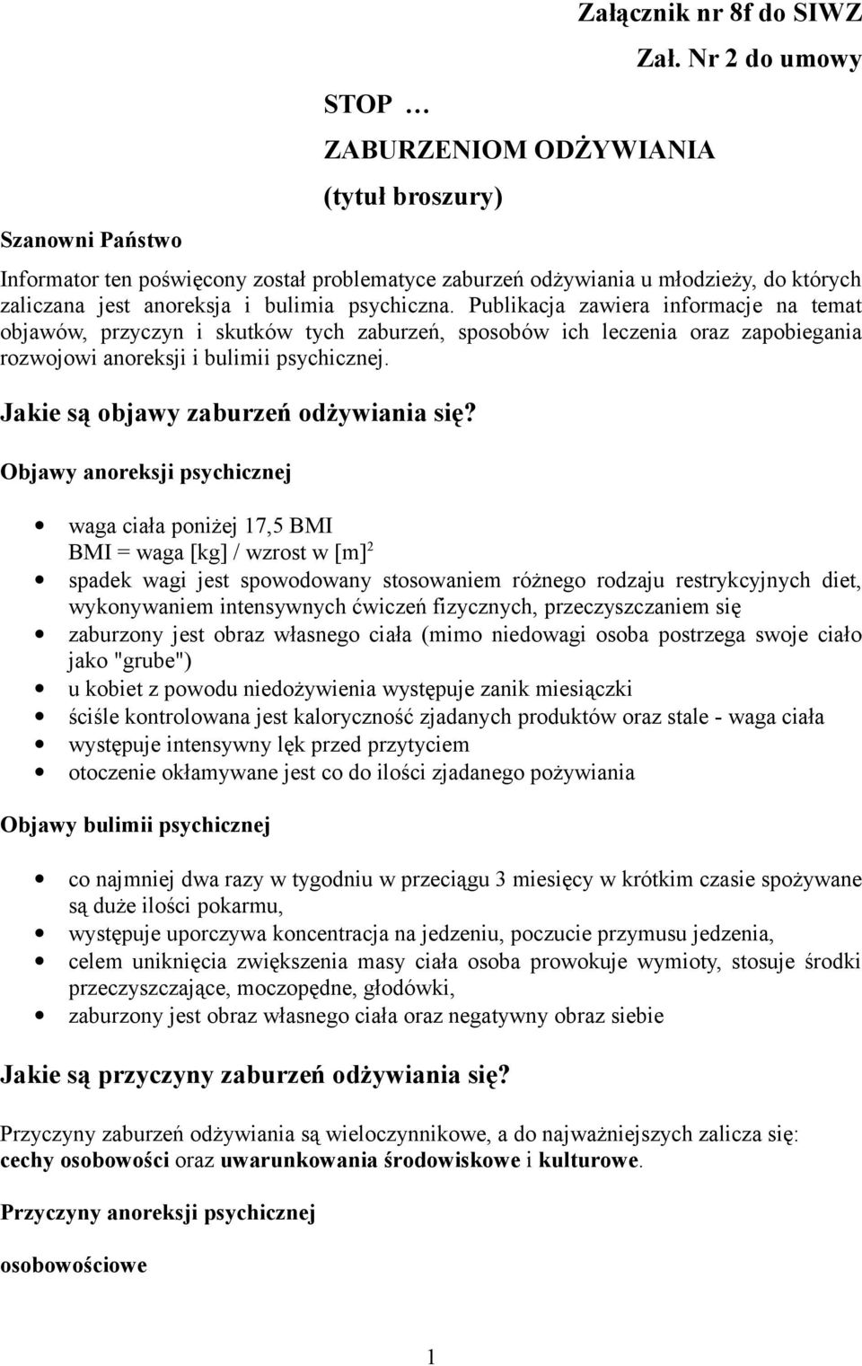 Publikacja zawiera informacje na temat objawów, przyczyn i skutków tych zaburzeń, sposobów ich leczenia oraz zapobiegania rozwojowi anoreksji i bulimii psychicznej.