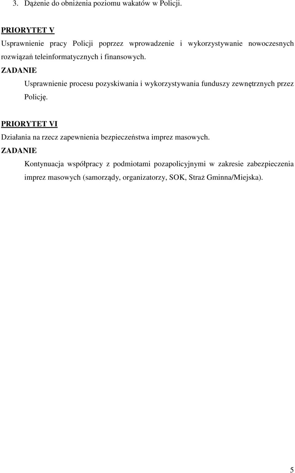 ZADANIE Usprawnienie procesu pozyskiwania i wykorzystywania funduszy zewnętrznych przez Policję.