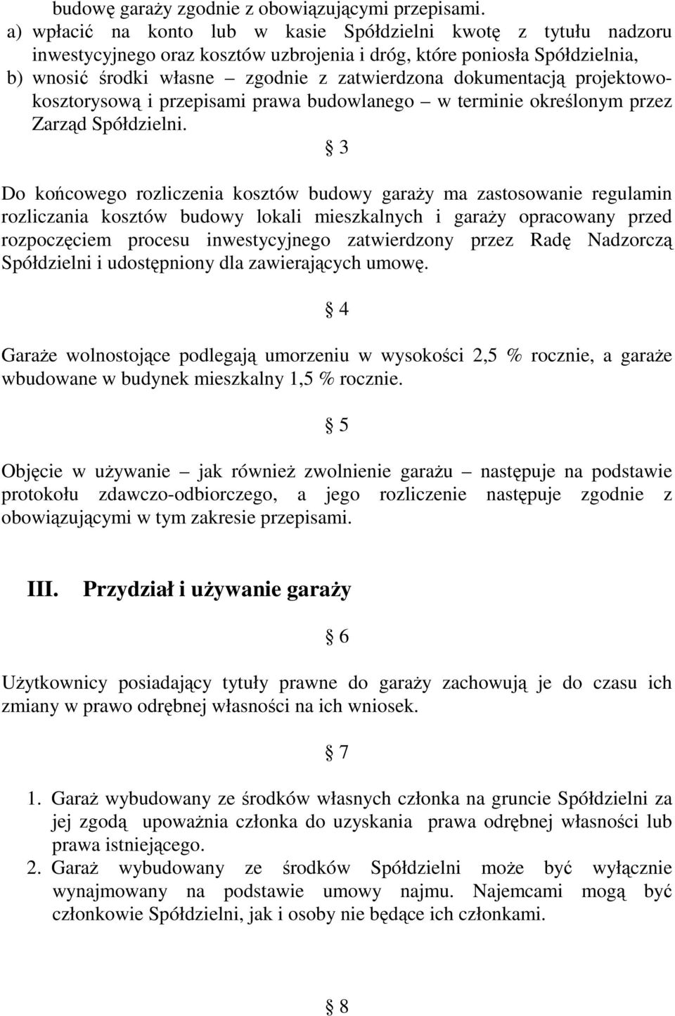 dokumentacją projektowokosztorysową i przepisami prawa budowlanego w terminie określonym przez Zarząd Spółdzielni.
