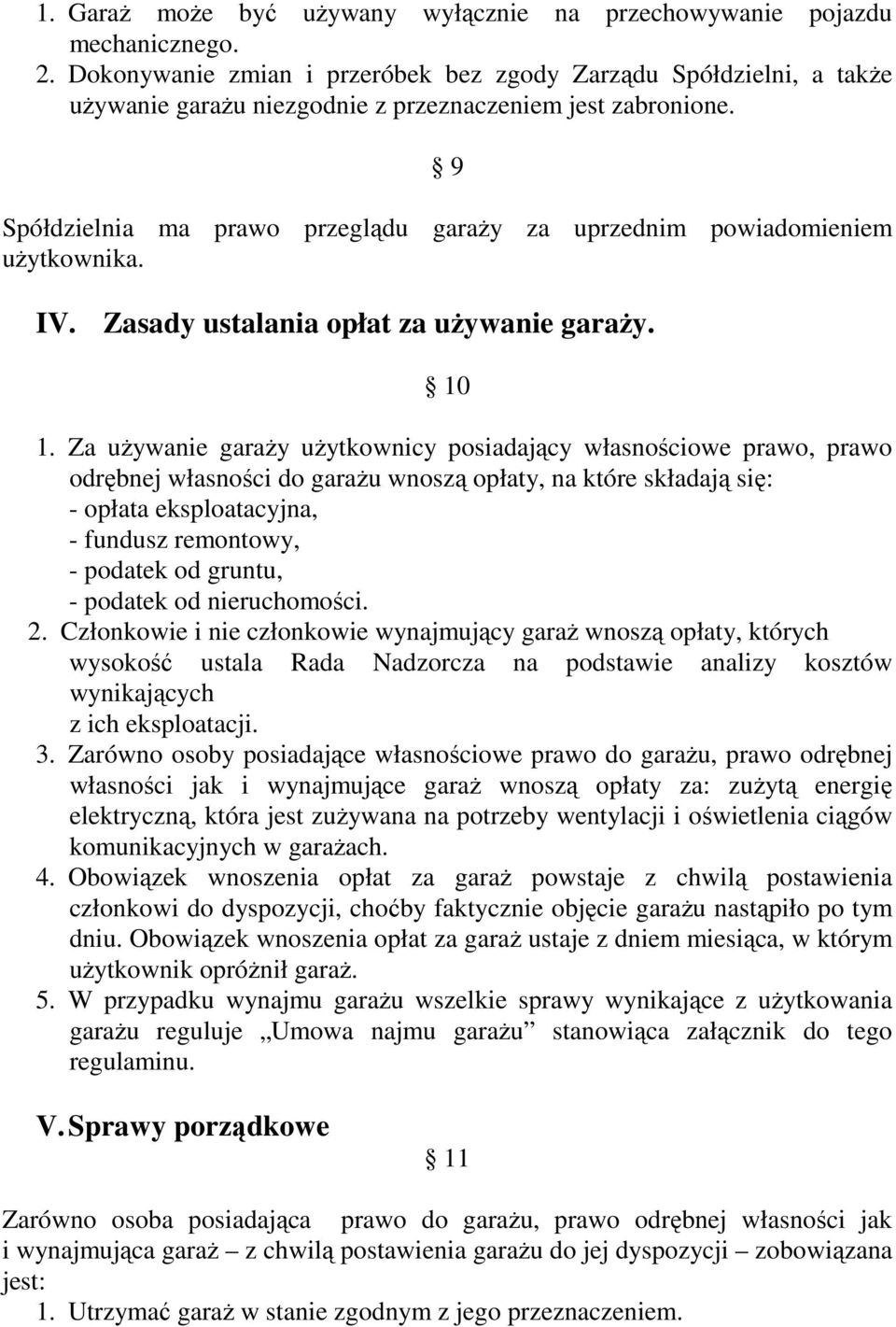 9 Spółdzielnia ma prawo przeglądu garaży za uprzednim powiadomieniem użytkownika. IV. Zasady ustalania opłat za używanie garaży. 10 1.
