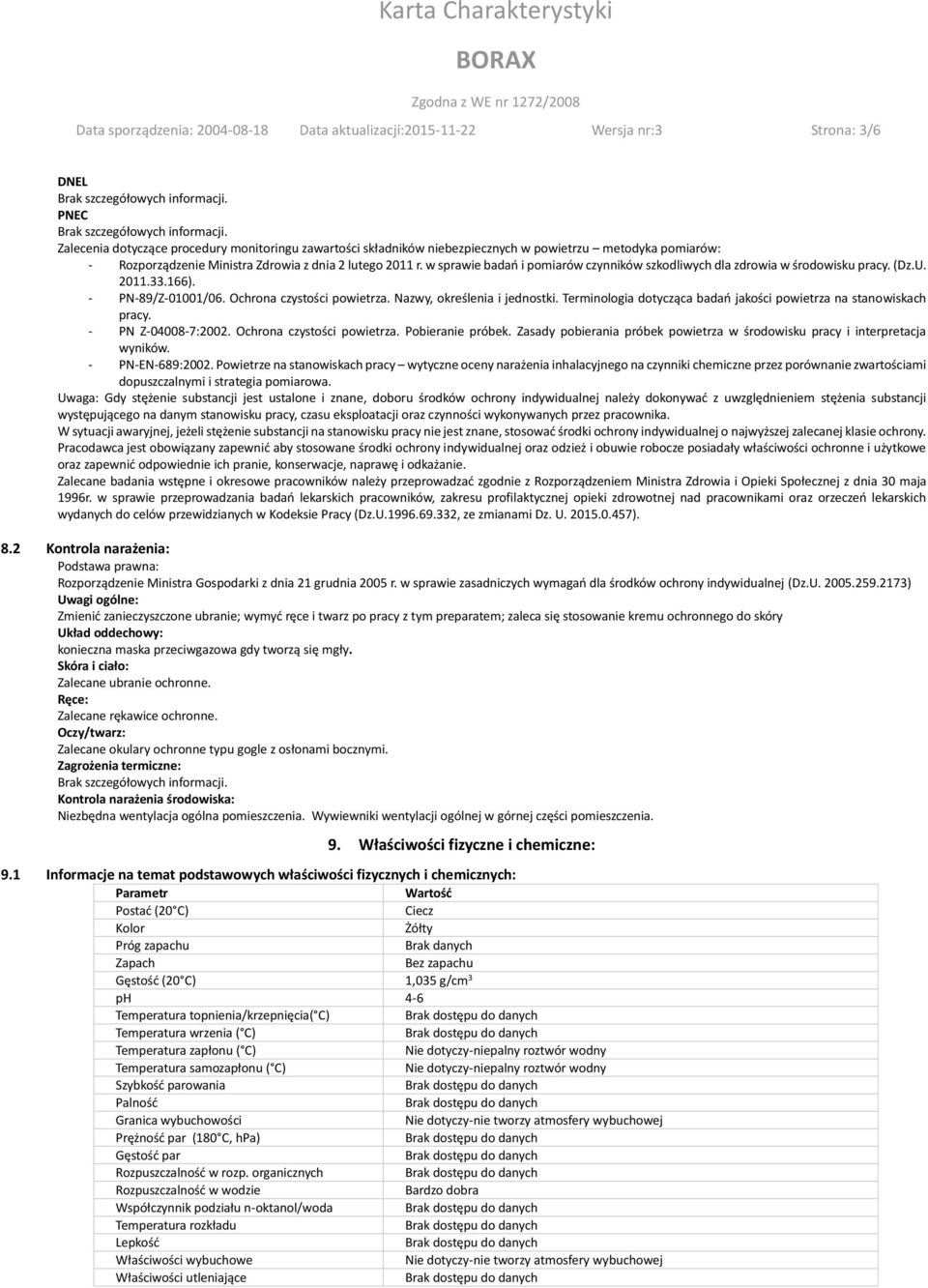 w sprawie badań i pomiarów czynników szkodliwych dla zdrowia w środowisku pracy. (Dz.U. 2011.33.166). - PN-89/Z-01001/06. Ochrona czystości powietrza. Nazwy, określenia i jednostki.