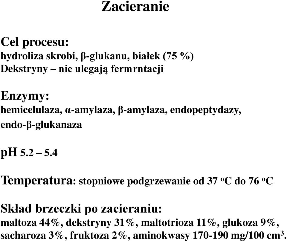 4 Temperatura: stopniowe podgrzewanie od 37 o C do 76 o C Skład brzeczki po zacieraniu: maltoza