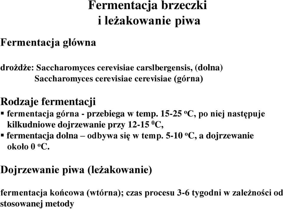 15-25 o C, po niej następuje kilkudniowe dojrzewanie przy 12-15 0 C, fermentacja dolna odbywa się w temp.