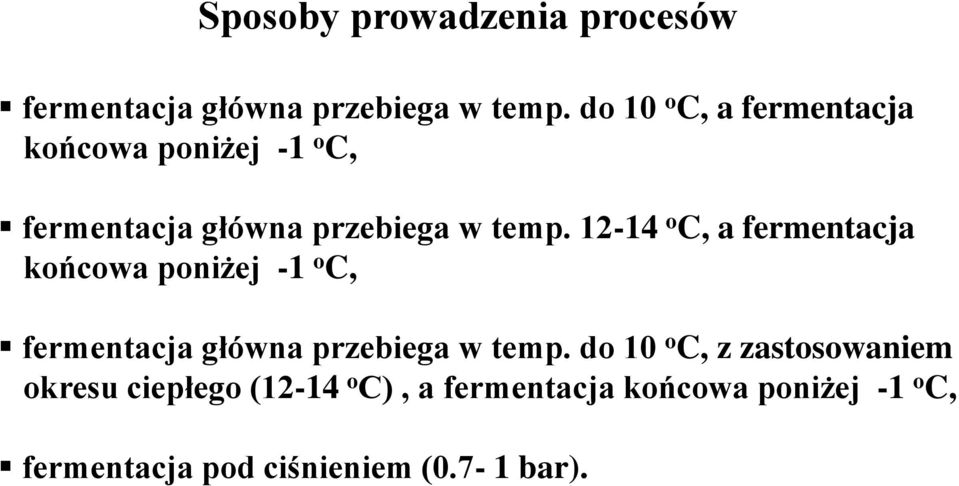 12-14 o C, a fermentacja końcowa poniżej -1 o C, fermentacja główna przebiega w temp.