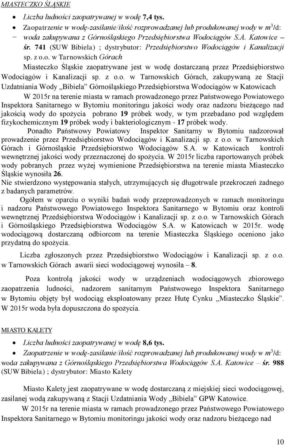 741 (SUW Bibiela) ; dystrybutor: Przedsiębiorstwo Wodociągów i Kanalizacji sp. z o.o. w Tarnowskich Górach Miasteczko Śląskie zaopatrywane jest w wodę dostarczaną przez Przedsiębiorstwo Wodociągów i Kanalizacji sp.