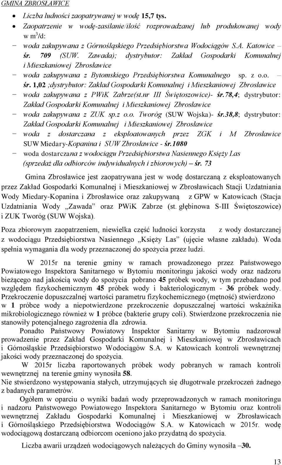 Zawada); dystrybutor: Zakład Gospodarki Komunalnej i Mieszkaniowej Zbrosławice woda zakupywana z Bytomskiego Przedsiębiorstwa Komunalnego sp. z o.o. śr.