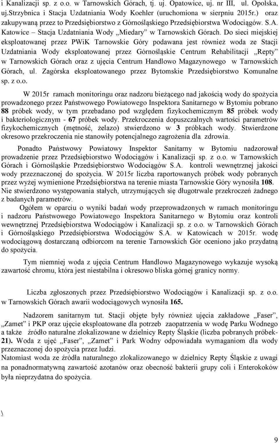 Do sieci miejskiej eksploatowanej przez PWiK Tarnowskie Góry podawana jest również woda ze Stacji Uzdatniania Wody eksploatowanej przez Górnośląskie Centrum Rehabilitacji Repty w Tarnowskich Górach