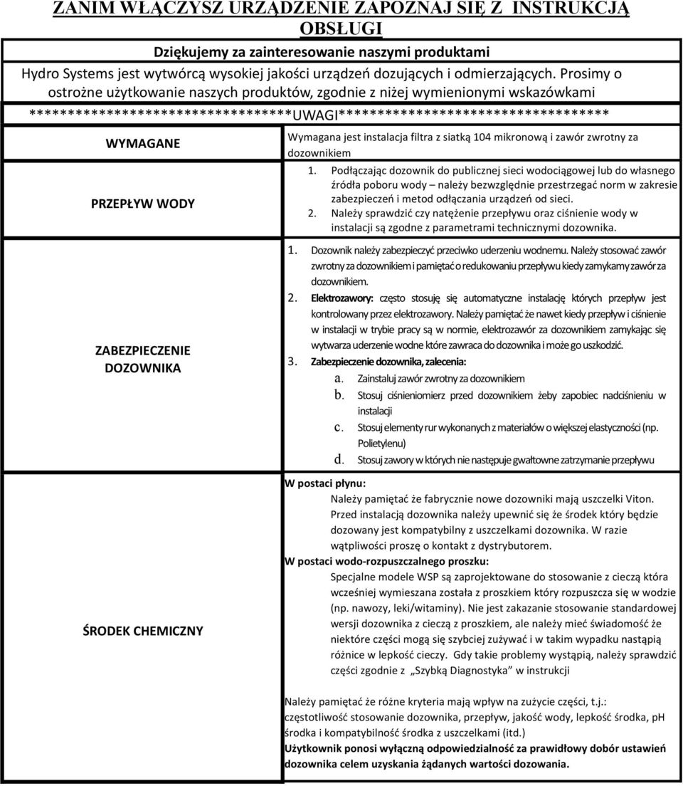 Wymagana&jest&instalacja&filtra&z&siatką&104&mikronową&i&zawór&zwrotny&za& dozownikiem 1.