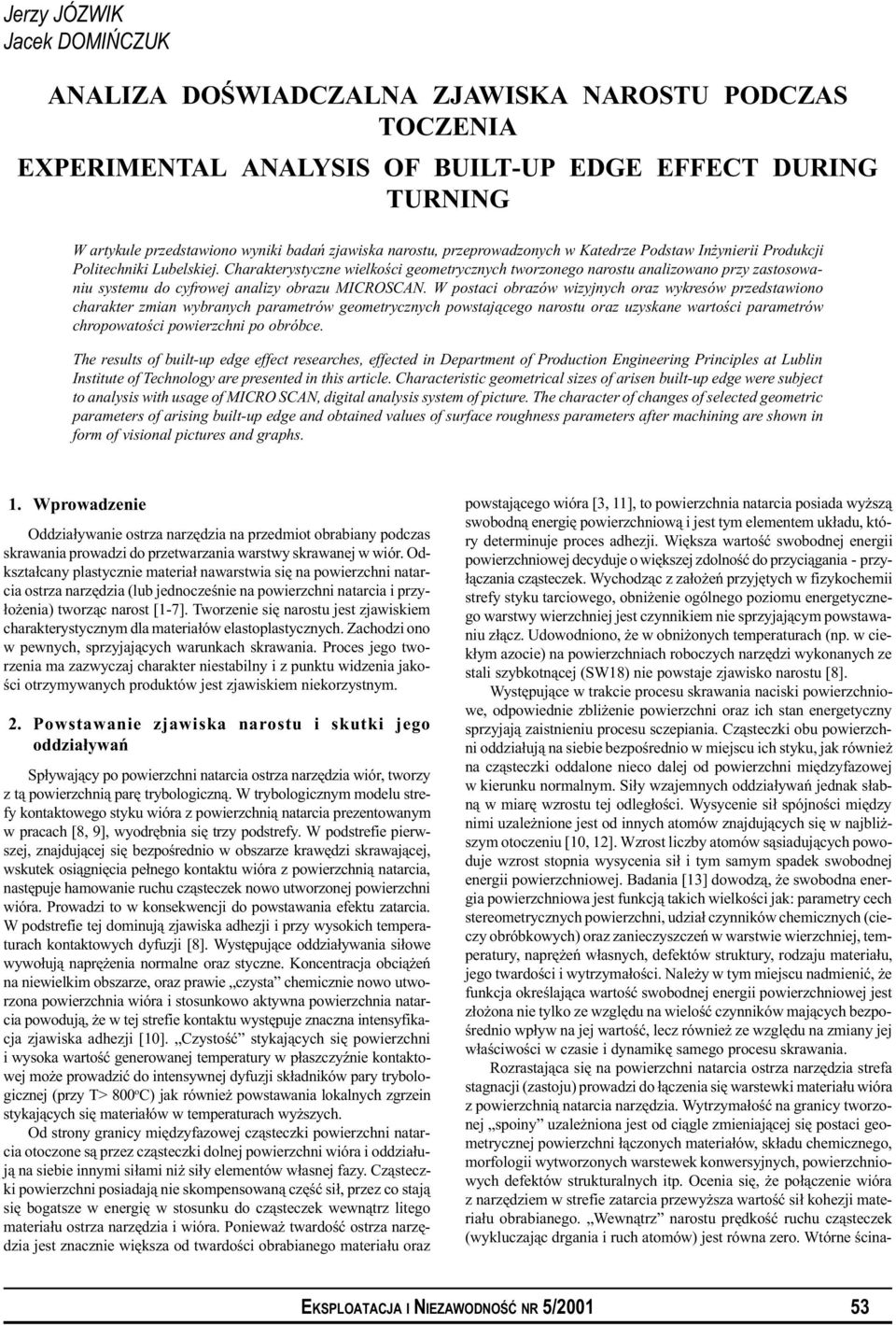 Charakterystyczne wielkoœci geometrycznych tworzonego narostu analizowano przy zastosowaniu systemu do cyfrowej analizy obrazu MICROSCAN.