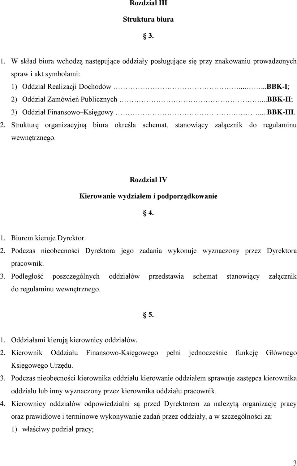 Rozdział IV Kierowanie wydziałem i podporządkowanie 4. 1. Biurem kieruje Dyrektor. 2. Podczas nieobecności Dyrektora jego zadania wykonuje wyznaczony przez Dyrektora pracownik. 3.