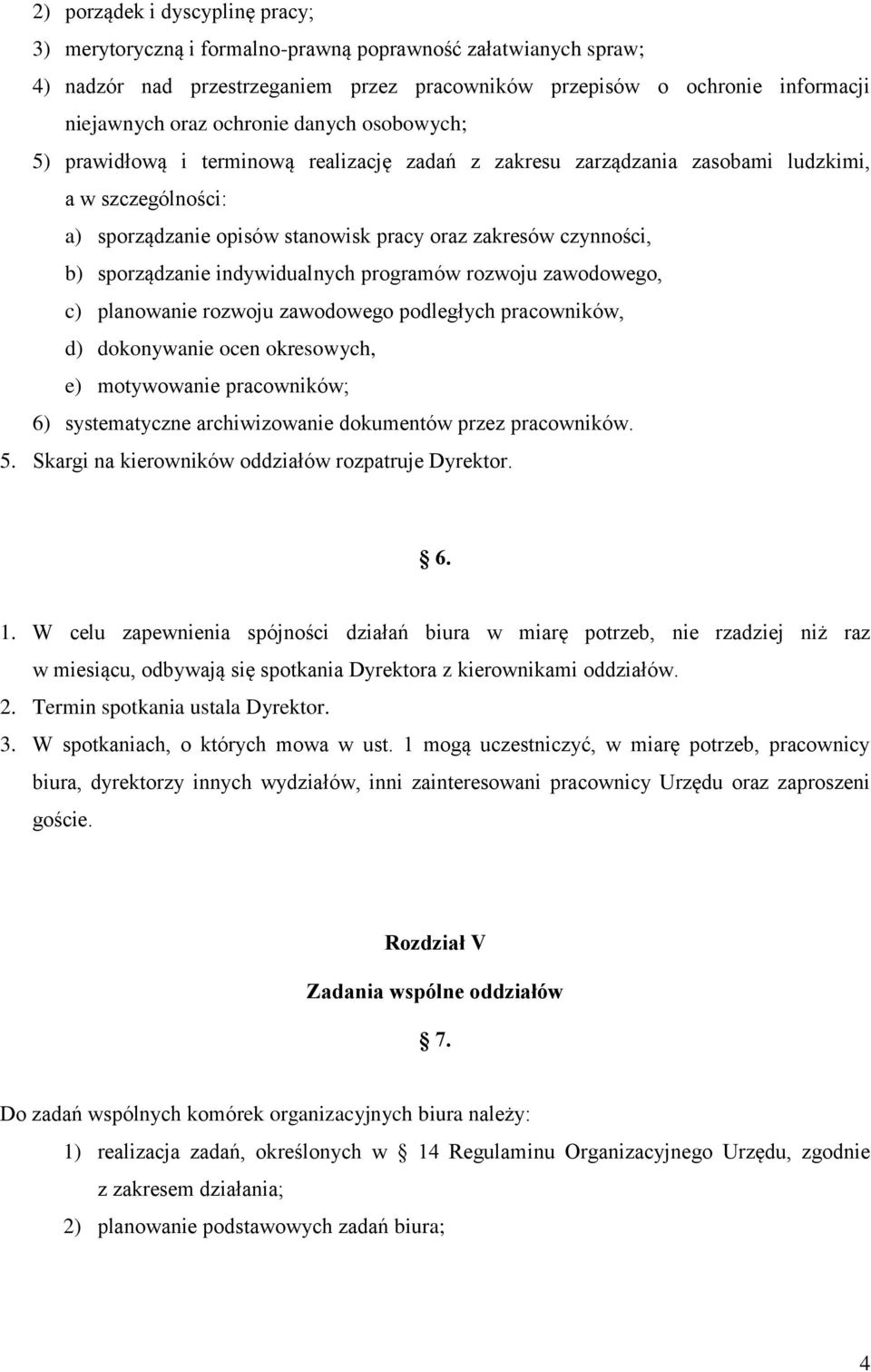 sporządzanie indywidualnych programów rozwoju zawodowego, c) planowanie rozwoju zawodowego podległych pracowników, d) dokonywanie ocen okresowych, e) motywowanie pracowników; 6) systematyczne