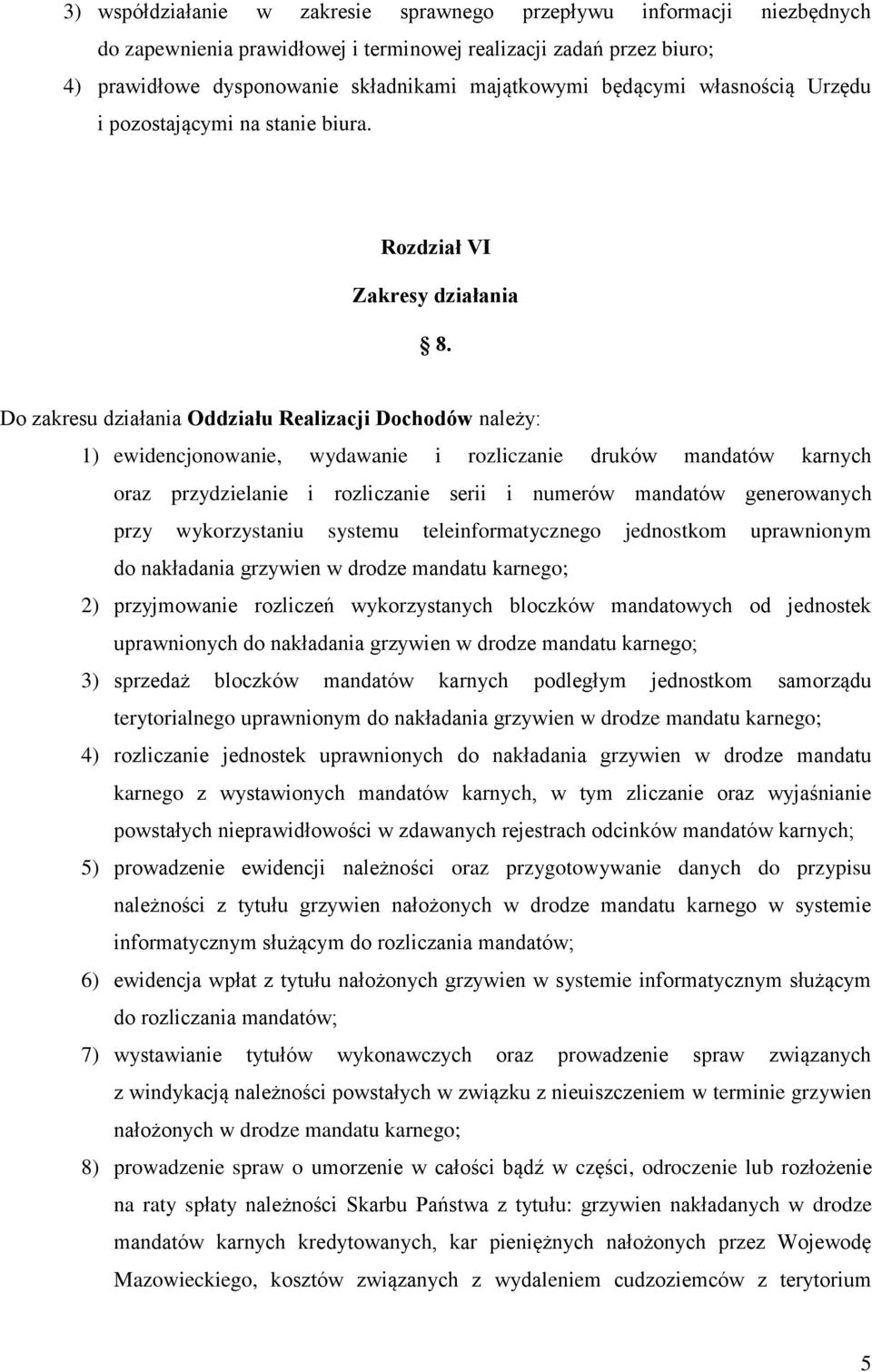 Do zakresu działania Oddziału Realizacji Dochodów należy: 1) ewidencjonowanie, wydawanie i rozliczanie druków mandatów karnych oraz przydzielanie i rozliczanie serii i numerów mandatów generowanych