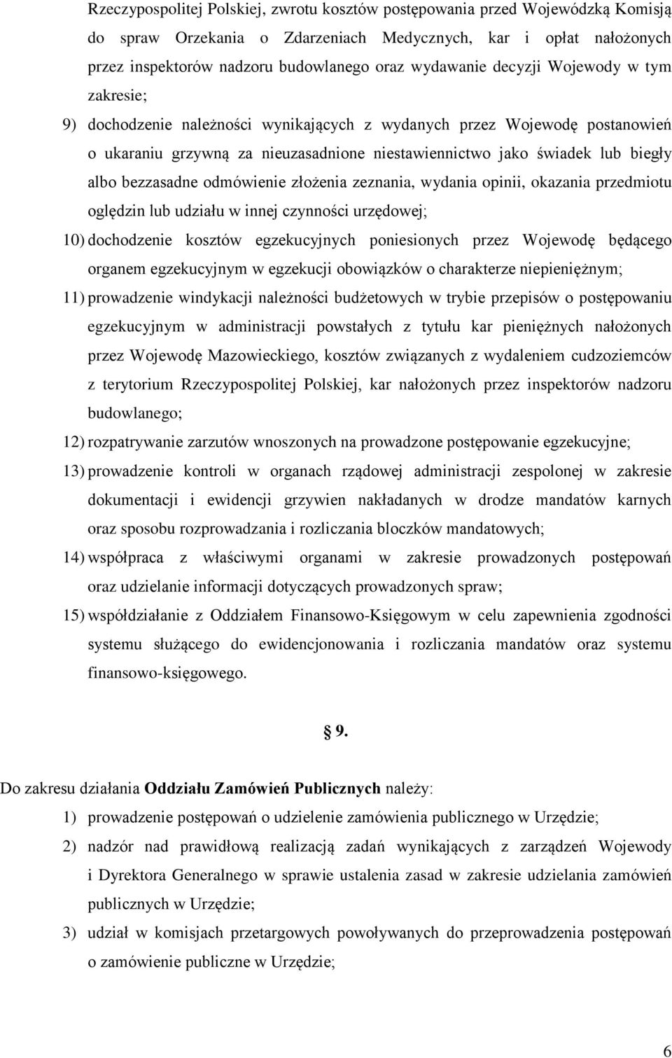 albo bezzasadne odmówienie złożenia zeznania, wydania opinii, okazania przedmiotu oględzin lub udziału w innej czynności urzędowej; 10) dochodzenie kosztów egzekucyjnych poniesionych przez Wojewodę