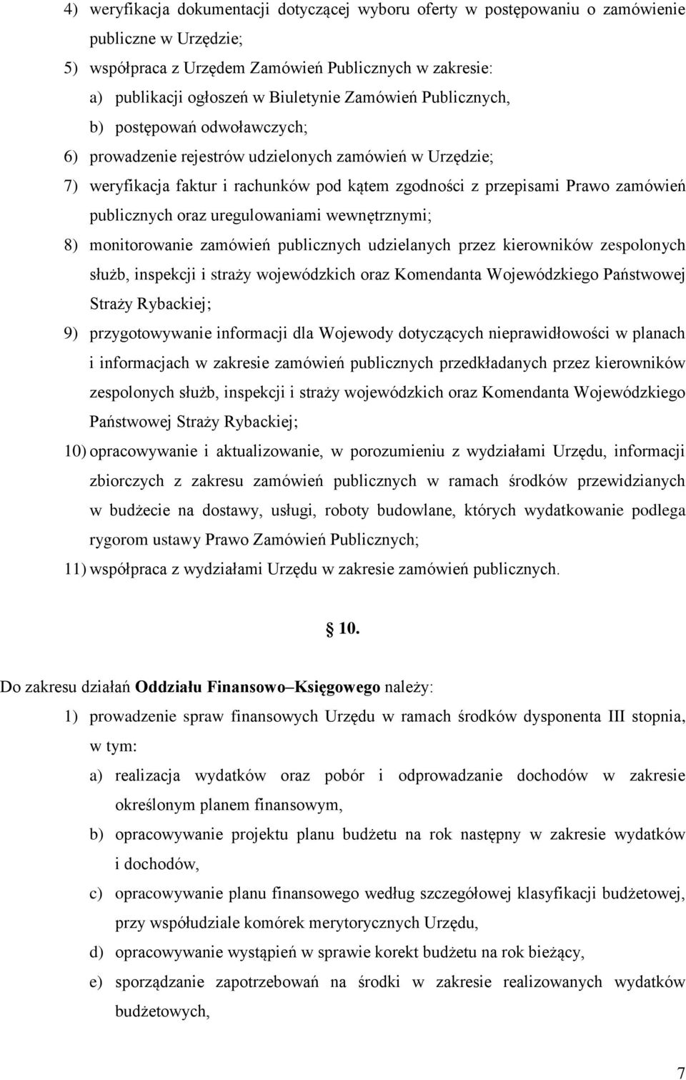 publicznych oraz uregulowaniami wewnętrznymi; 8) monitorowanie zamówień publicznych udzielanych przez kierowników zespolonych służb, inspekcji i straży wojewódzkich oraz Komendanta Wojewódzkiego