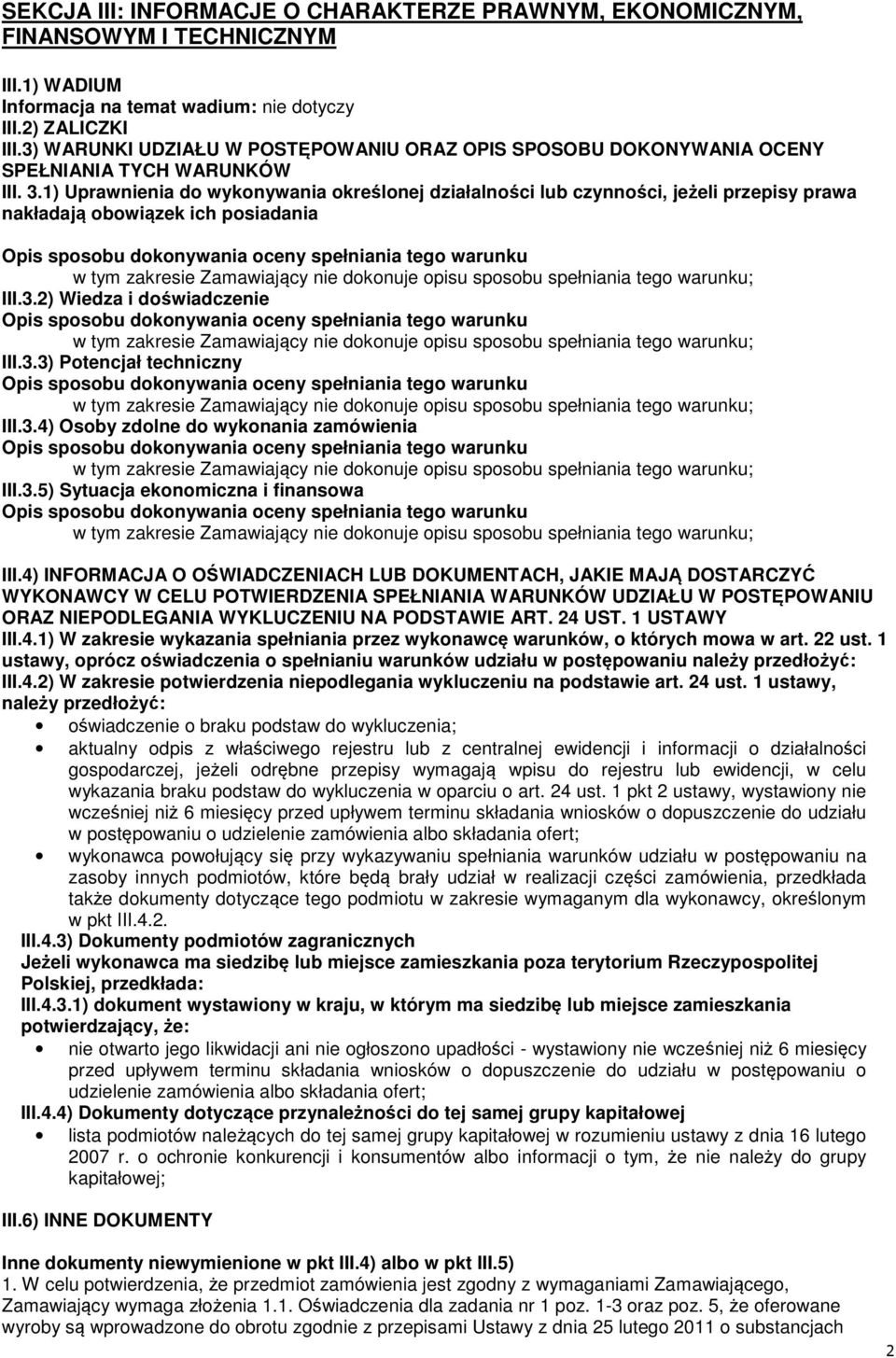 1) Uprawnienia do wykonywania określonej działalności lub czynności, jeżeli przepisy prawa nakładają obowiązek ich posiadania III.3.2) Wiedza i doświadczenie III.3.3) Potencjał techniczny III.3.4) Osoby zdolne do wykonania zamówienia III.