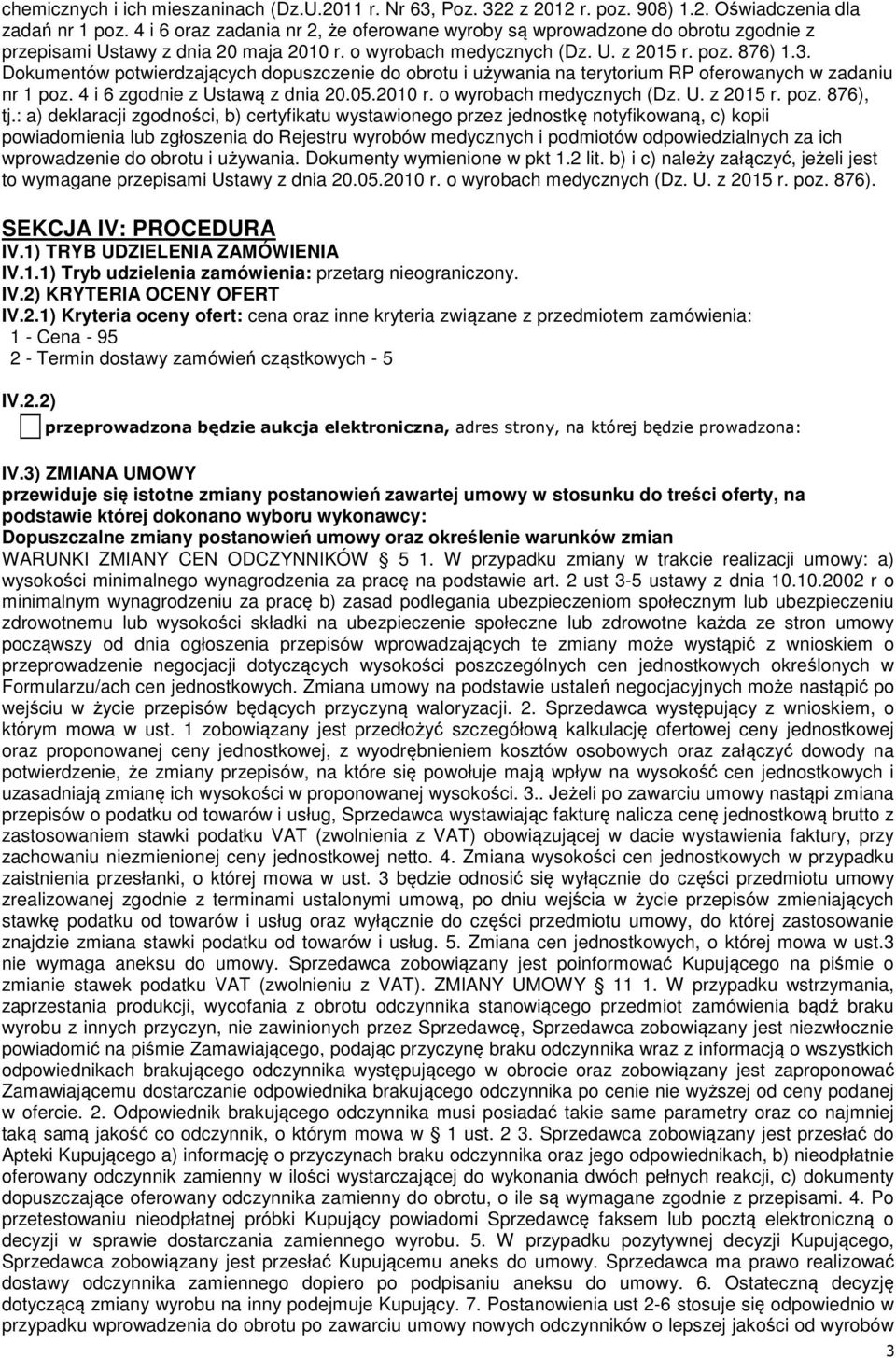 Dokumentów potwierdzających dopuszczenie do obrotu i używania na terytorium RP oferowanych w zadaniu nr 1 poz. 4 i 6 zgodnie z Ustawą z dnia 20.05.2010 r. o wyrobach medycznych (Dz. U. z 2015 r. poz. 876), tj.