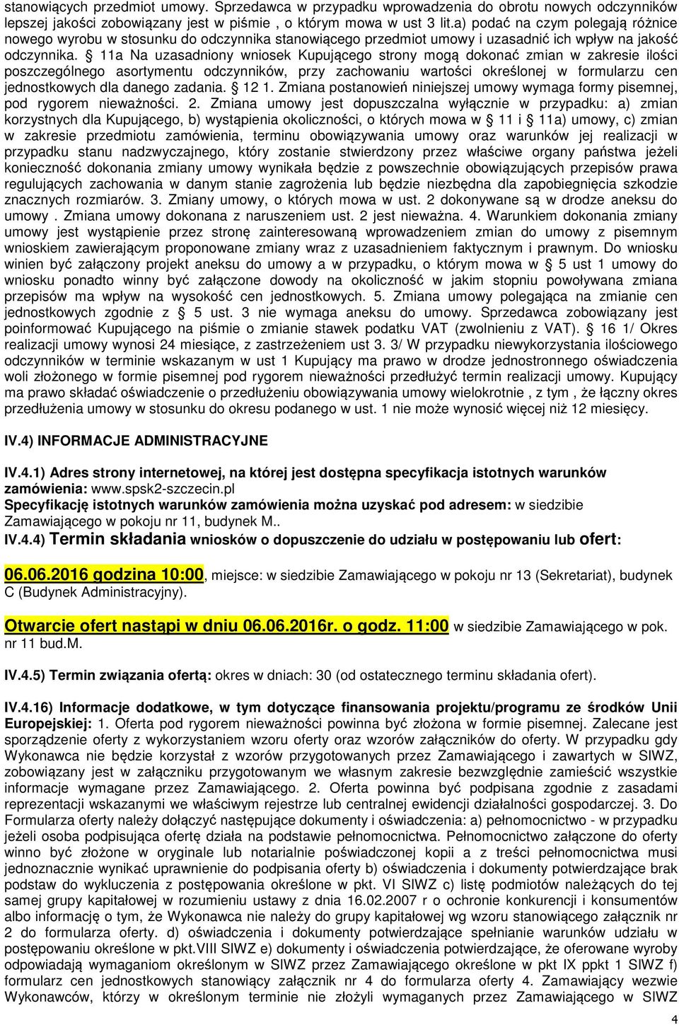 11a Na uzasadniony wniosek Kupującego strony mogą dokonać zmian w zakresie ilości poszczególnego asortymentu odczynników, przy zachowaniu wartości określonej w formularzu cen jednostkowych dla danego