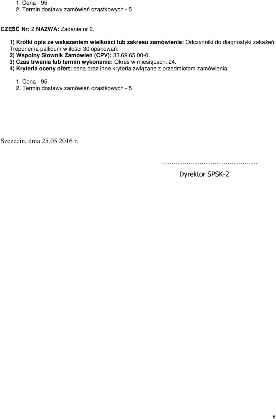 opakowań. 2) Wspólny Słownik Zamówień (CPV): 33.69.65.00-0. 3) Czas trwania lub termin wykonania: Okres w miesiącach: 24.