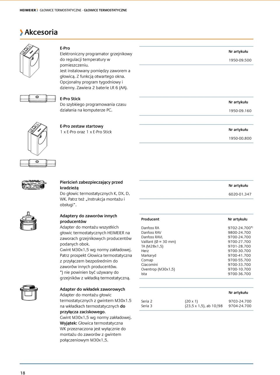 160 E-Pro zestaw startowy 1 x E-Pro oraz 1 x E-Pro Stick 1950-00.800 Pierścień zabezpieczający przed kradzieżą Do głowic termostatycznych K, DX, D, WK. Patrz też Instrukcja montażu i obsługi.