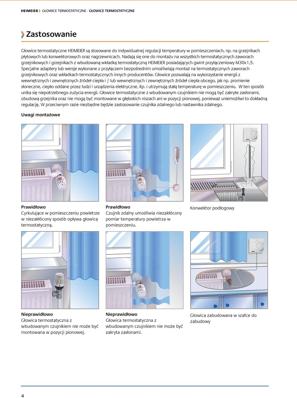Specjalne adaptery lub wersje wykonane z przyłączem bezpośrednim umożliwiają montaż na termostatycznych zaworach grzejnikowych oraz wkładkach termostatycznych innych producentów.