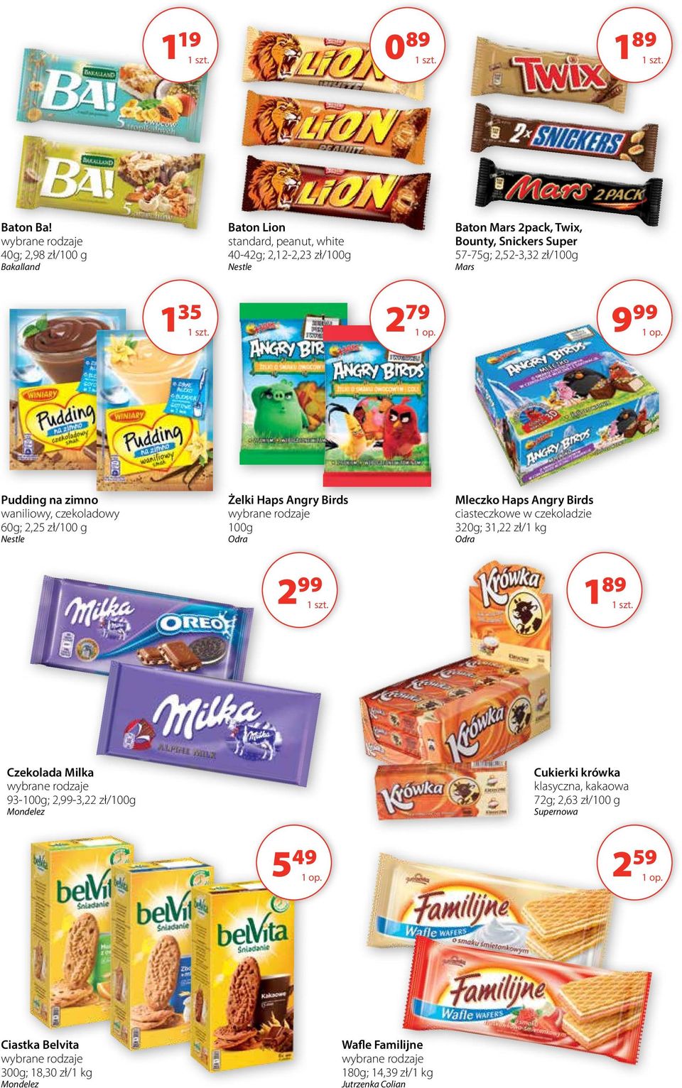 57-75g; 2,52-3,32 zł/100g Nestle 135 Pudding na zimno waniliowy, czekoladowy 60g; 2,25 zł/100 g 189 999 Żelki Haps Angry Birds 100g Odra Mleczko Haps