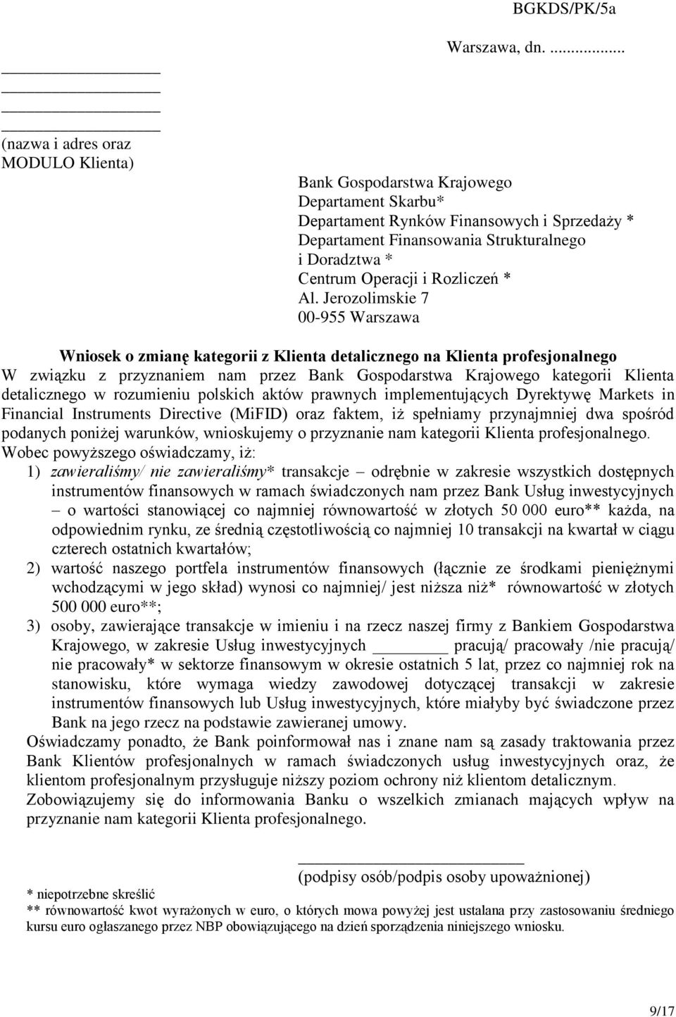 Jerozolimskie 7 00-955 Warszawa Wniosek o zmianę kategorii z Klienta detalicznego na Klienta profesjonalnego W związku z przyznaniem nam przez Bank Gospodarstwa Krajowego kategorii Klienta
