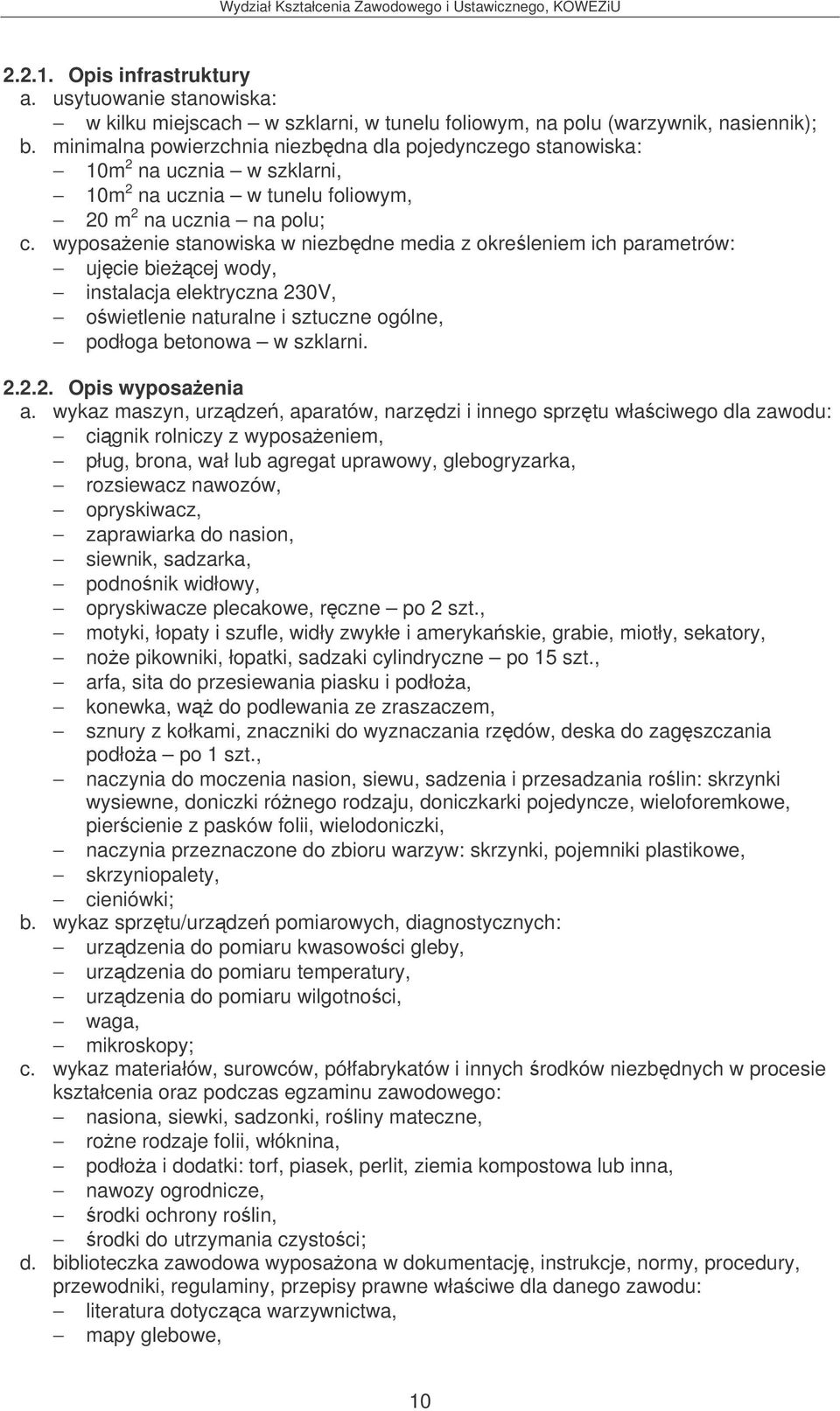 wyposaenie stanowiska w niezbdne media z okreleniem ich parametrów: ujcie biecej wody, instalacja elektryczna 230V, owietlenie naturalne i sztuczne ogólne, podłoga betonowa w szklarni. 2.2.2. Opis wyposaenia a.