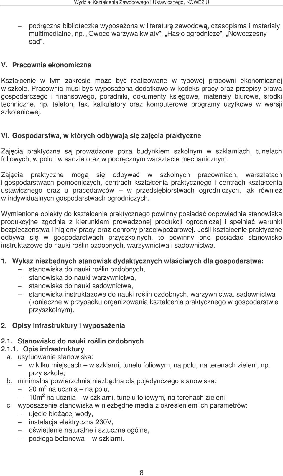 Pracownia musi by wyposaona dodatkowo w kodeks pracy oraz przepisy prawa gospodarczego i finansowego, poradniki, dokumenty ksigowe, materiały biurowe, rodki techniczne, np.