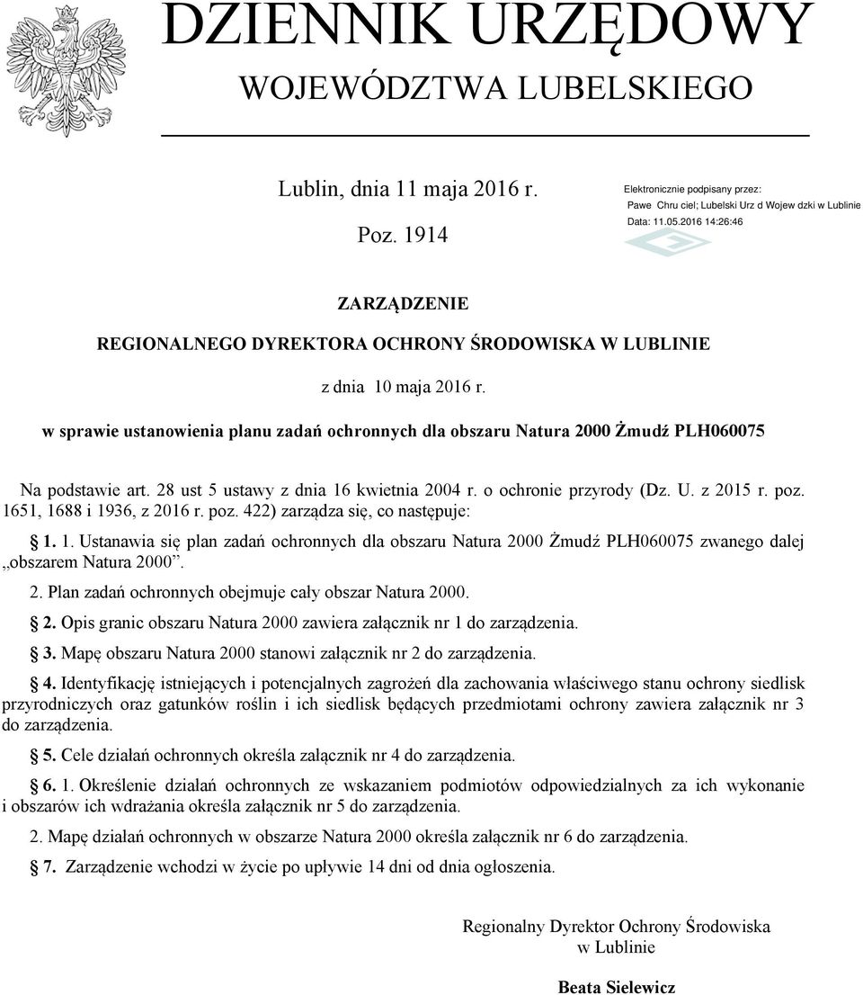 1651, 1688 i 1936, z 2016 r. poz. 422) zarządza się, co następuje: 1. 1. Ustanawia się plan zadań ochronnych dla obszaru Natura 2000 Żmudź PLH060075 zwanego dalej obszarem Natura 2000. 2. Plan zadań ochronnych obejmuje cały obszar Natura 2000.