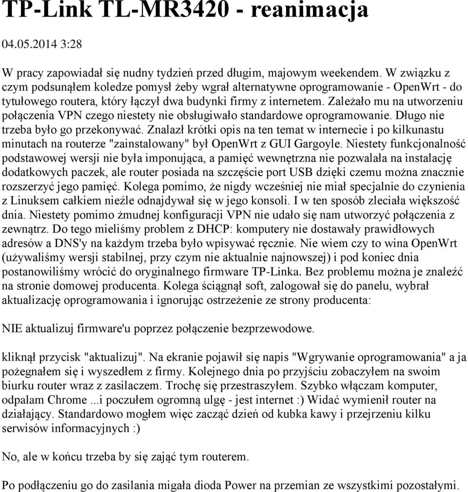 Zależało mu na utworzeniu połączenia VPN czego niestety nie obsługiwało standardowe oprogramowanie. Długo nie trzeba było go przekonywać.