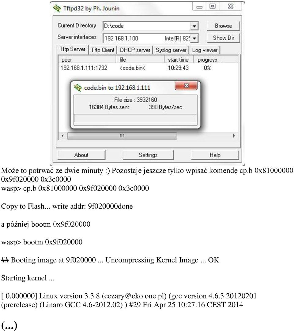 .. write addr: 9f020000done a później bootm 0x9f020000 wasp> bootm 0x9f020000 ## Booting image at 9f020000.