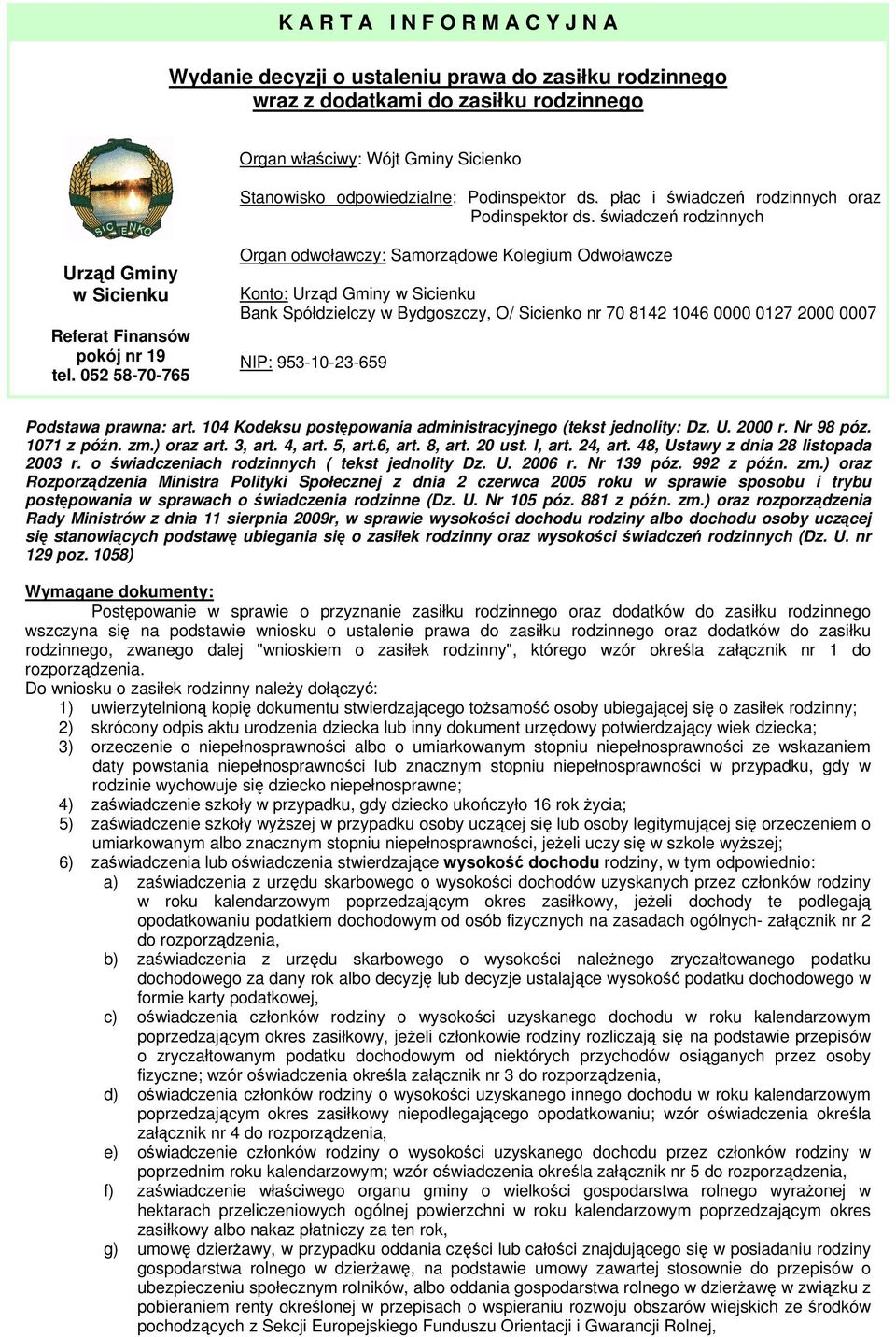 052 58-70-765 Organ odwoławczy: Samorządowe Kolegium Odwoławcze Konto: Urząd Gminy w Sicienku Bank Spółdzielczy w Bydgoszczy, O/ Sicienko nr 70 8142 1046 0000 0127 2000 0007 NIP: 953-10-23-659